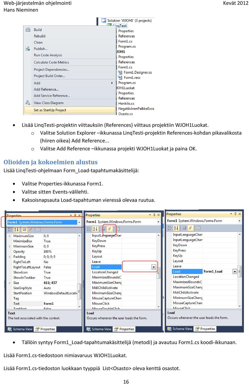 .. o Valitse Add Reference ikkunassa projekti WJOH1Luokat ja paina OK.