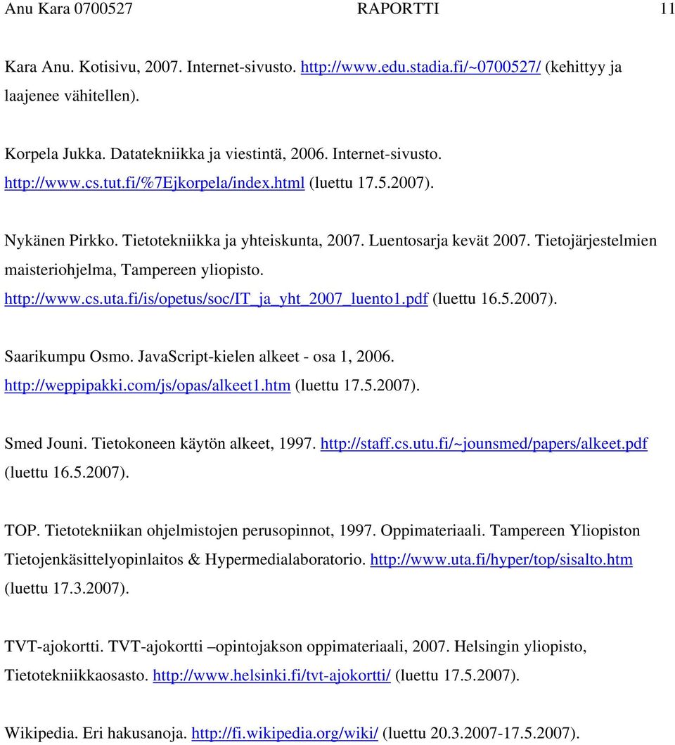 Tietojärjestelmien maisteriohjelma, Tampereen yliopisto. http://www.cs.uta.fi/is/opetus/soc/it_ja_yht_2007_luento1.pdf (luettu 16.5.2007). Saarikumpu Osmo. JavaScript-kielen alkeet - osa 1, 2006.