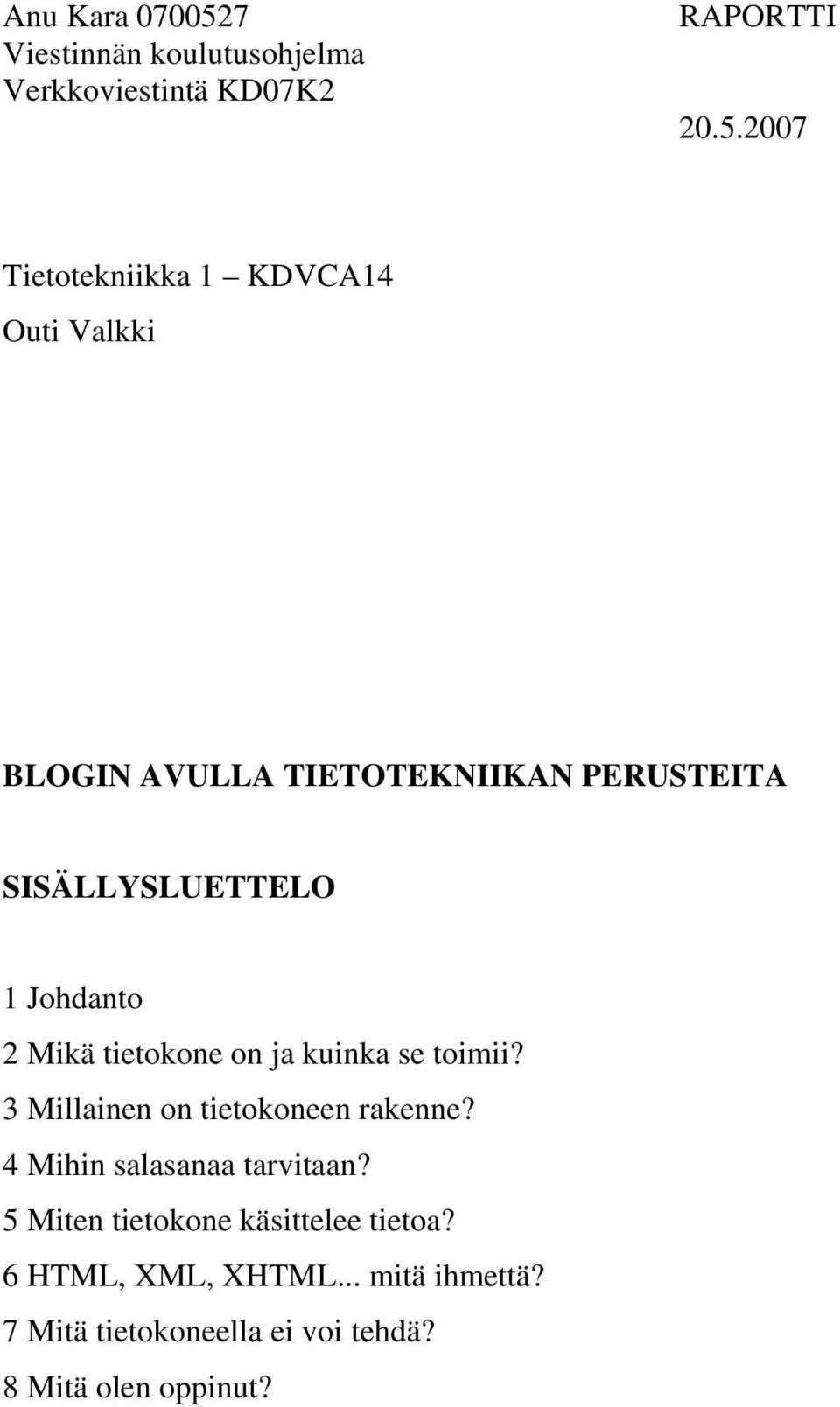 2007 Tietotekniikka 1 KDVCA14 Outi Valkki BLOGIN AVULLA TIETOTEKNIIKAN PERUSTEITA SISÄLLYSLUETTELO 1