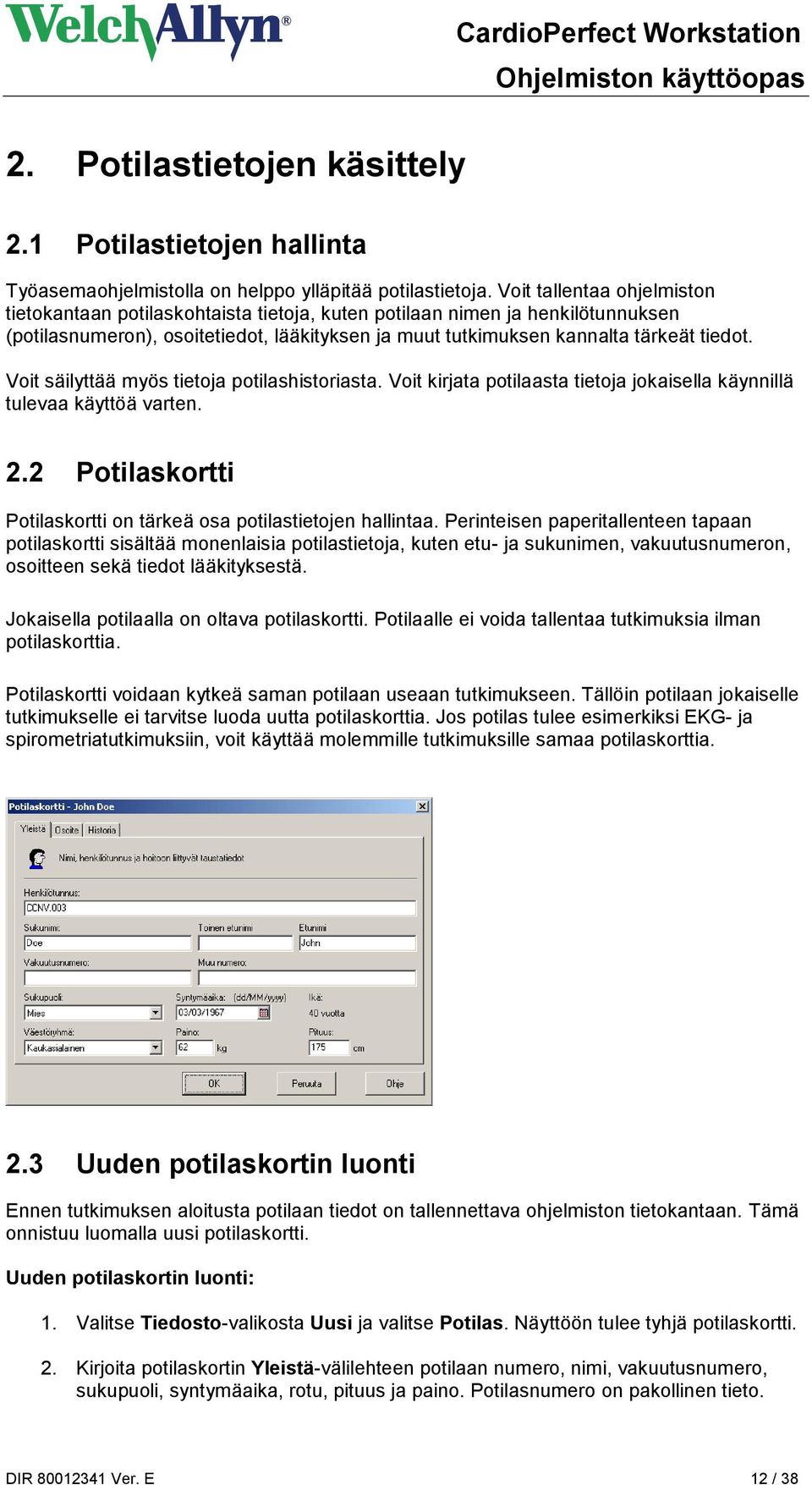 Voit säilyttää myös tietoja potilashistoriasta. Voit kirjata potilaasta tietoja jokaisella käynnillä tulevaa käyttöä varten. 2.2 Potilaskortti Potilaskortti on tärkeä osa potilastietojen hallintaa.