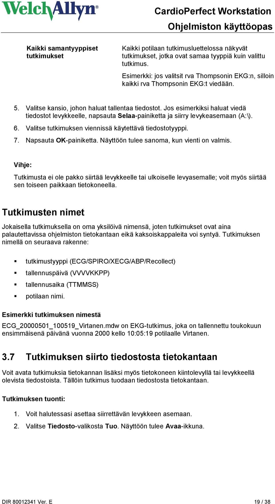 Jos esimerkiksi haluat viedä tiedostot levykkeelle, napsauta Selaa-painiketta ja siirry levykeasemaan (A:\). 6. Valitse tutkimuksen viennissä käytettävä tiedostotyyppi. 7. Napsauta OK-painiketta.