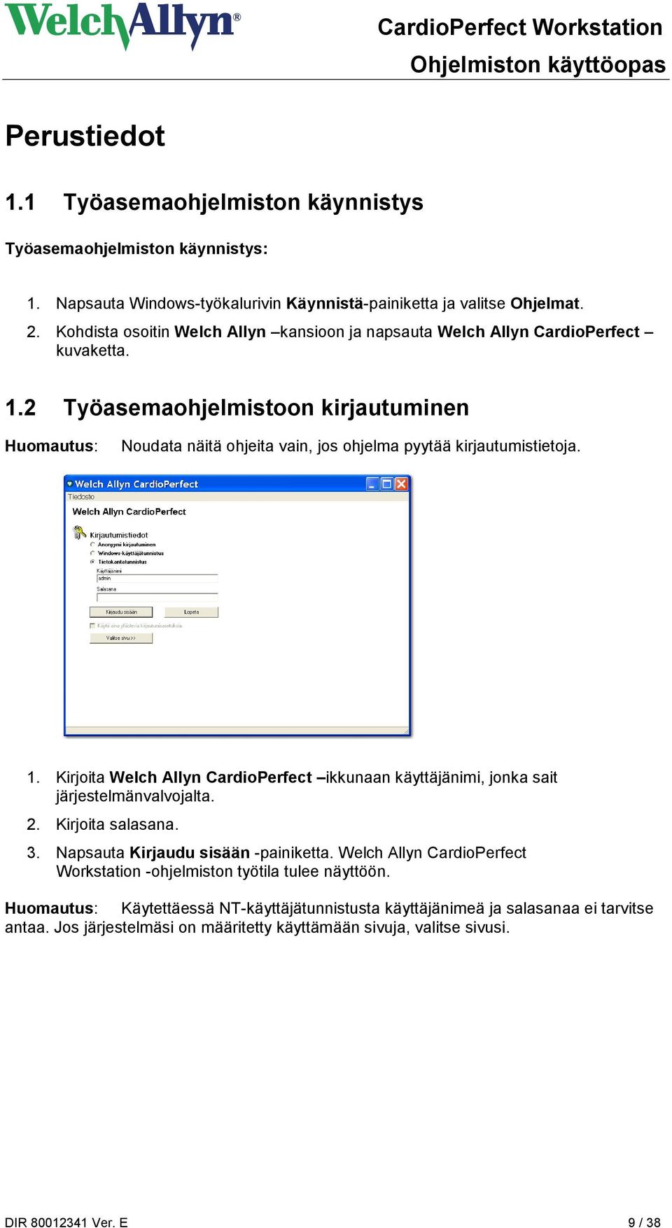 2 Työasemaohjelmistoon kirjautuminen Huomautus: Noudata näitä ohjeita vain, jos ohjelma pyytää kirjautumistietoja. 1.