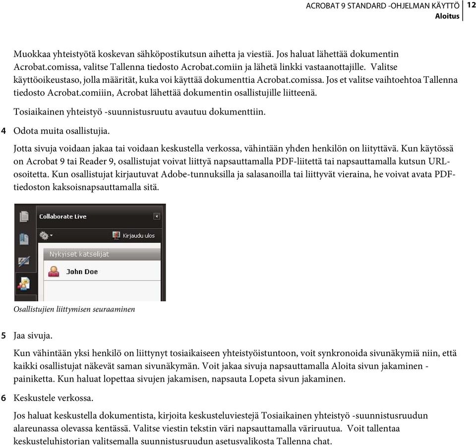 comiiin, Acrobat lähettää dokumentin osallistujille liitteenä. Tosiaikainen yhteistyö -suunnistusruutu avautuu dokumenttiin. 4 Odota muita osallistujia.