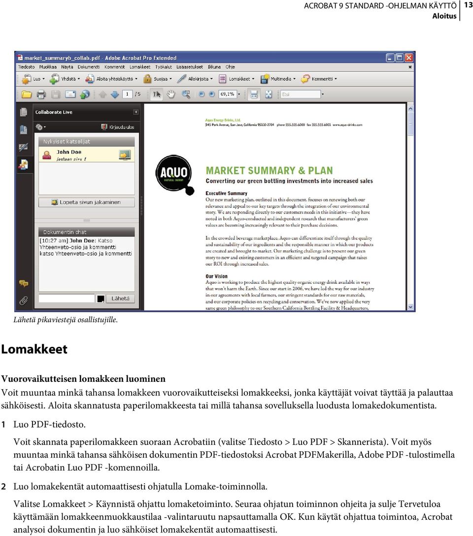 Aloita skannatusta paperilomakkeesta tai millä tahansa sovelluksella luodusta lomakedokumentista. 1 Luo PDF-tiedosto.