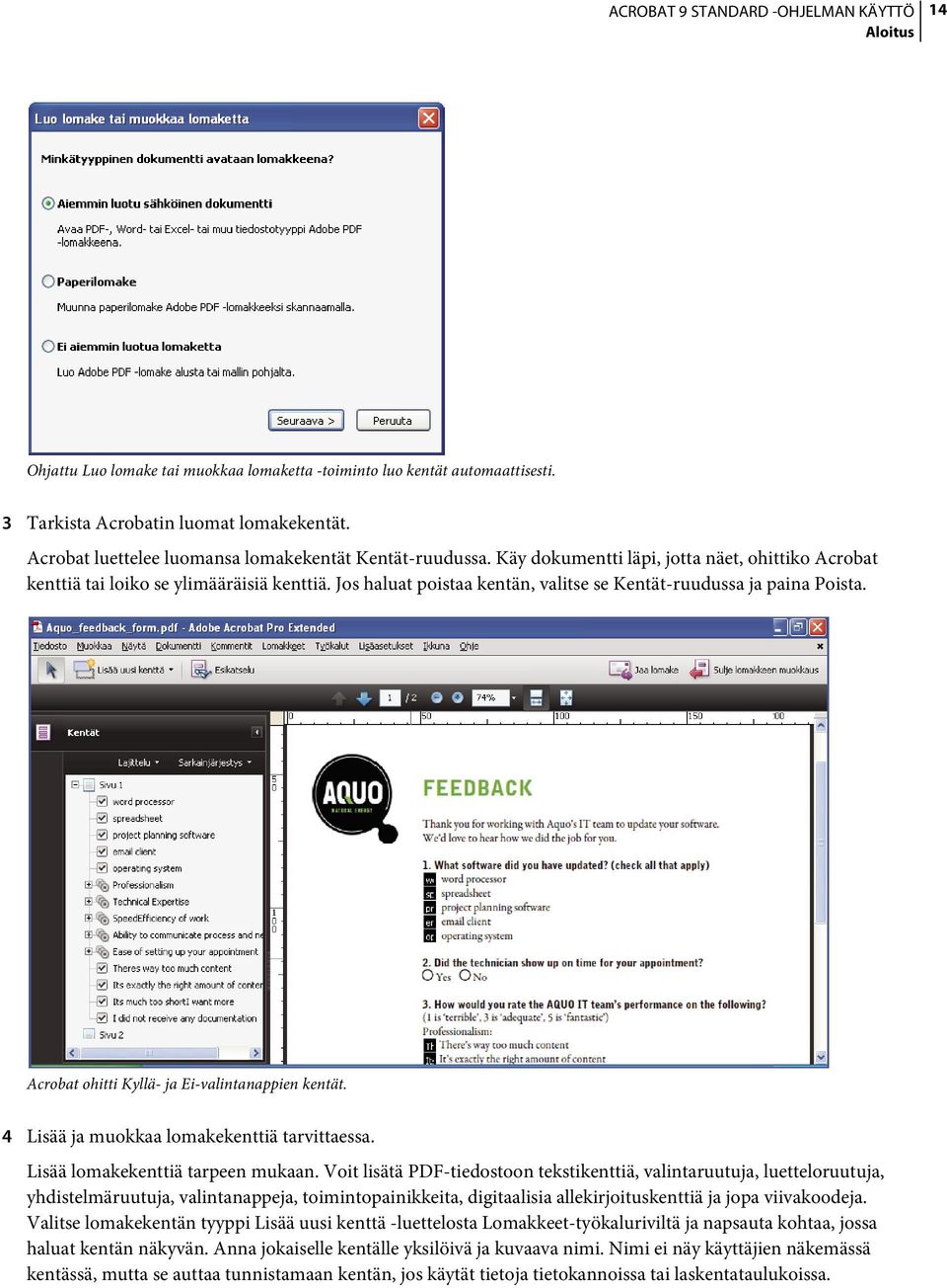 Acrobat ohitti Kyllä- ja Ei-valintanappien kentät. 4 Lisää ja muokkaa lomakekenttiä tarvittaessa. Lisää lomakekenttiä tarpeen mukaan.