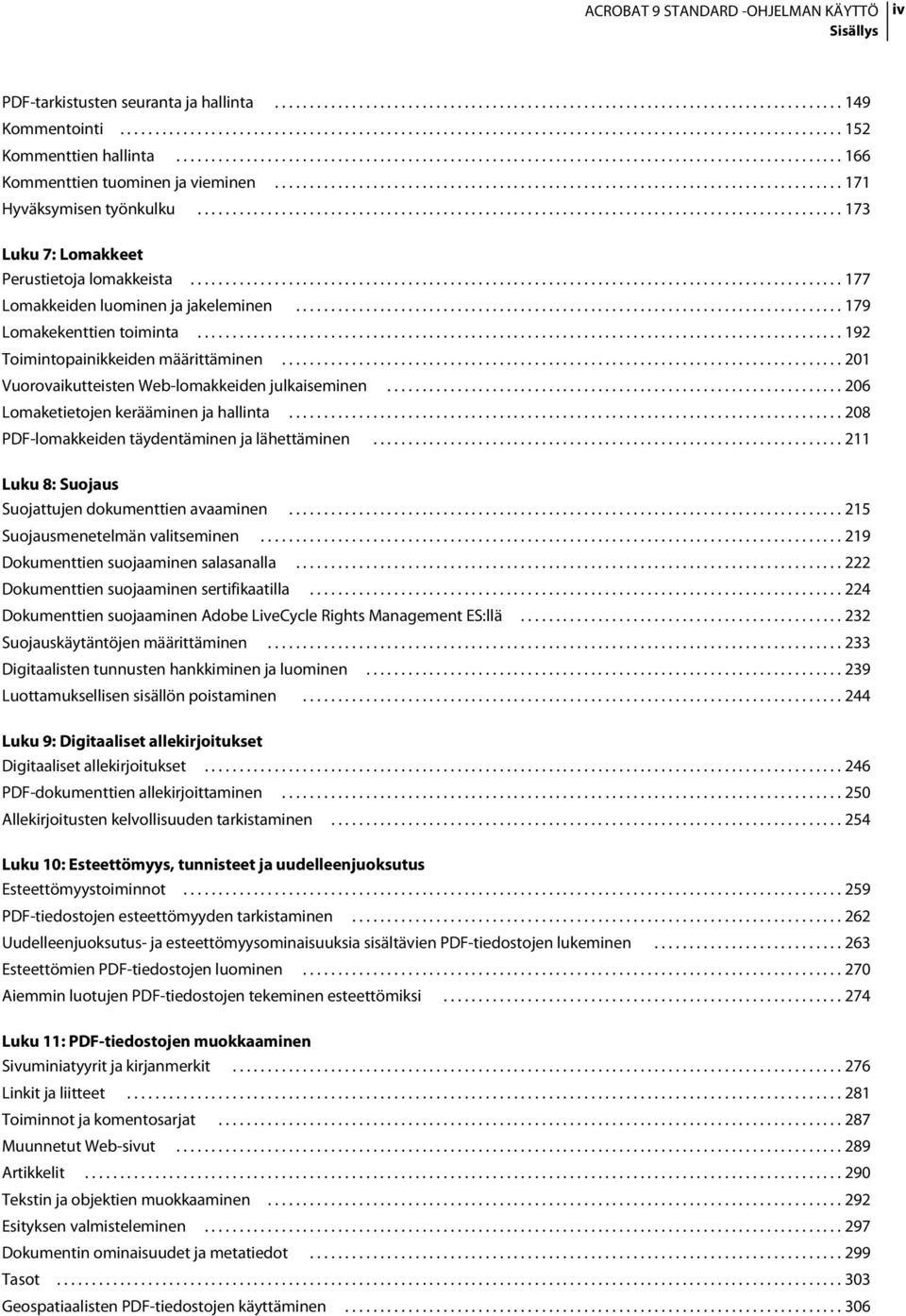 ........................................................................................... 173 Luku 7: Lomakkeet Perustietoja lomakkeista............................................................................................. 177 Lomakkeiden luominen ja jakeleminen.