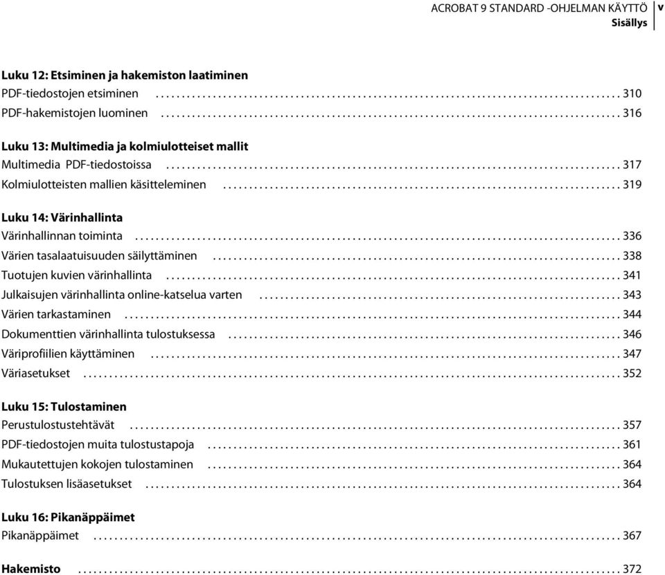 ....................................................................................... 317 Kolmiulotteisten mallien käsitteleminen............................................................................. 319 Luku 14: Värinhallinta Värinhallinnan toiminta.