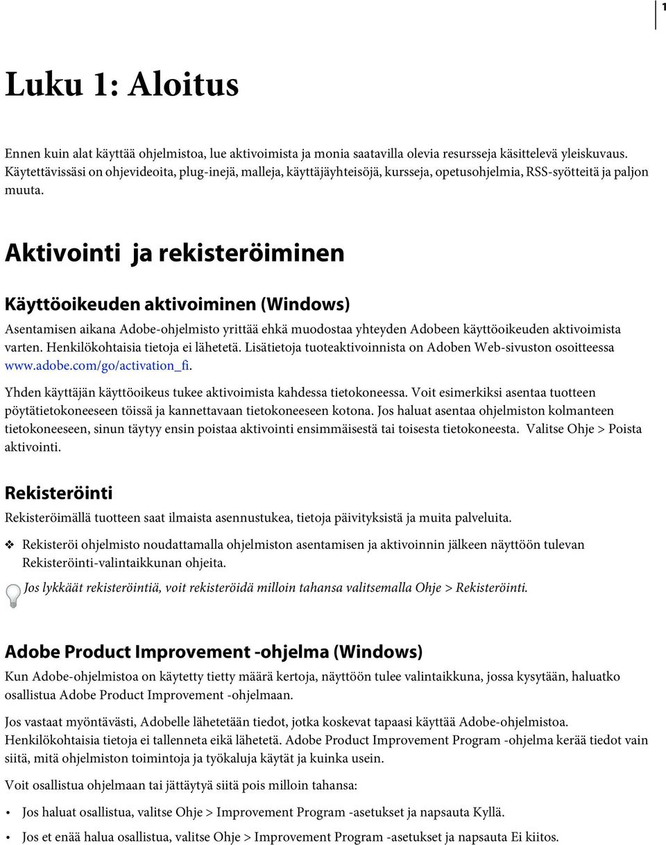 Aktivointi ja rekisteröiminen Käyttöoikeuden aktivoiminen (Windows) Asentamisen aikana Adobe-ohjelmisto yrittää ehkä muodostaa yhteyden Adobeen käyttöoikeuden aktivoimista varten.