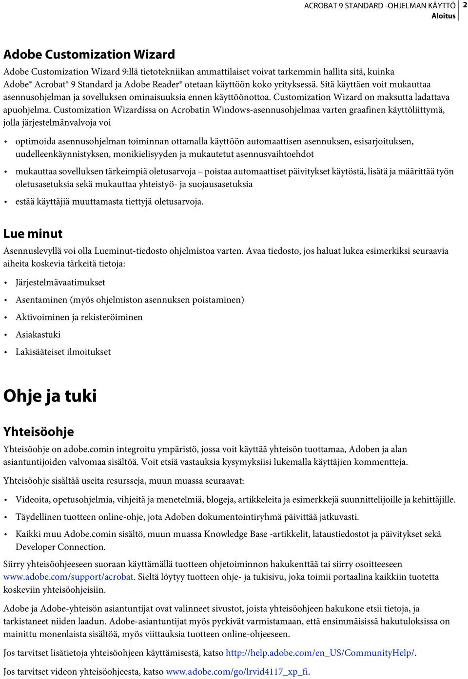 Customization Wizardissa on Acrobatin Windows-asennusohjelmaa varten graafinen käyttöliittymä, jolla järjestelmänvalvoja voi optimoida asennusohjelman toiminnan ottamalla käyttöön automaattisen