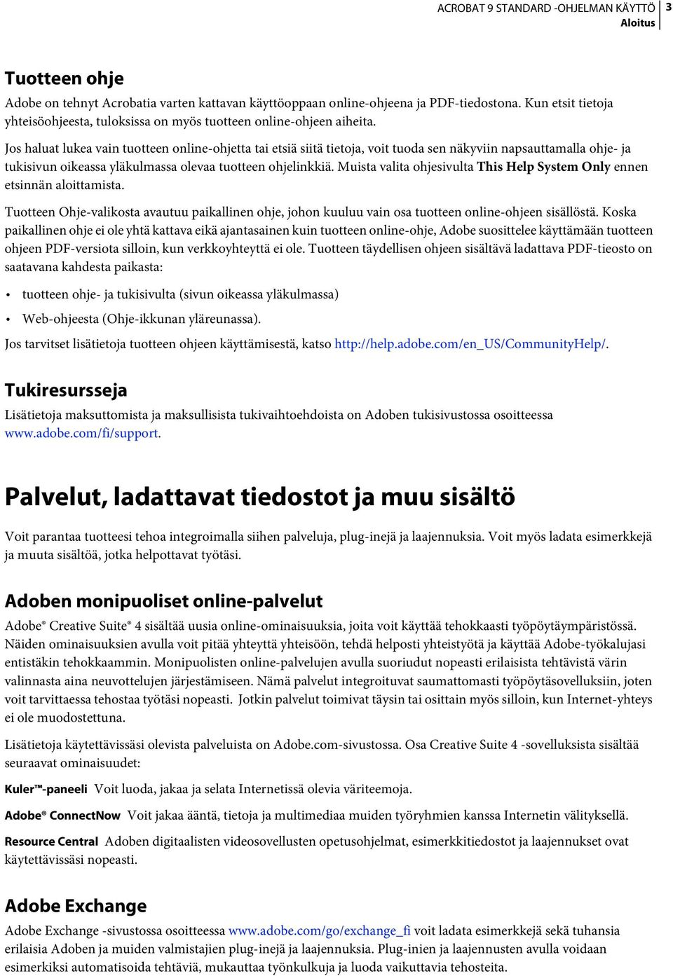 Muista valita ohjesivulta This Help System Only ennen etsinnän aloittamista. Tuotteen Ohje-valikosta avautuu paikallinen ohje, johon kuuluu vain osa tuotteen online-ohjeen sisällöstä.