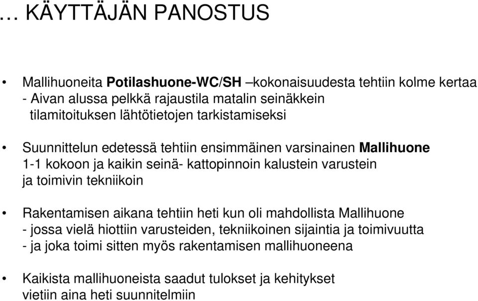 kalustein varustein ja toimivin tekniikoin Rakentamisen aikana tehtiin heti kun oli mahdollista Mallihuone - jossa vielä hiottiin varusteiden,