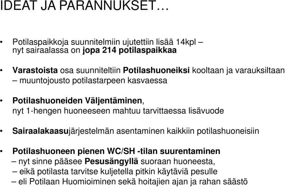 tarvittaessa lisävuode Sairaalakaasujärjestelmän asentaminen kaikkiin potilashuoneisiin Potilashuoneen pienen WC/SH -tilan suurentaminen nyt sinne