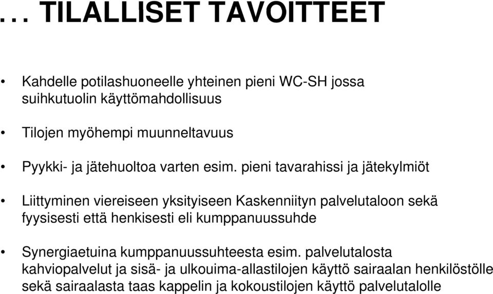 pieni tavarahissi ja jätekylmiöt Liittyminen viereiseen yksityiseen Kaskenniityn palvelutaloon sekä fyysisesti että henkisesti eli