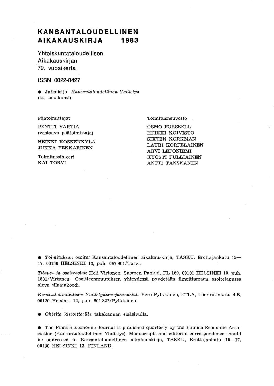 KORPELAINEN ARVI LEPONIEMI KYÖSTI PULLIAINEN ANTTI TANSKANEN Toimituksen osoite: Kansantaloudellinen aikakauskirja, TASKU, Erottajankatu 15-17, 00130 HELSINKI 13, puh. 647901lTorvi.