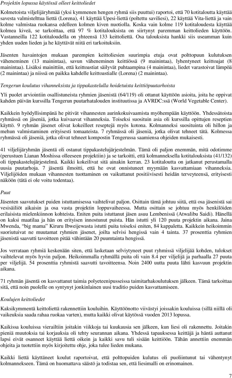 Koska vain kolme 119 kotitaloudesta käyttää kolmea kiveä, se tarkoittaa, että 97 % kotitalouksista on siirtynyt paremman keittolieden käyttöön.