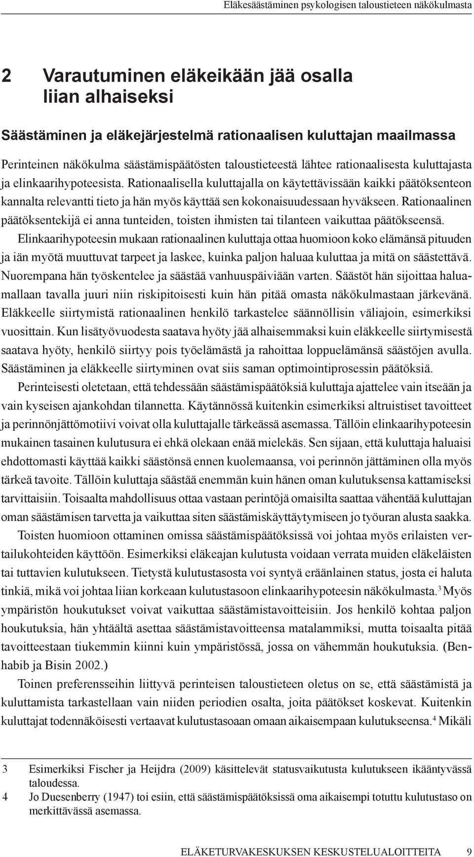 Rationaalisella kuluttajalla on käytettävissään kaikki päätöksenteon kannalta relevantti tieto ja hän myös käyttää sen kokonaisuudessaan hyväkseen.