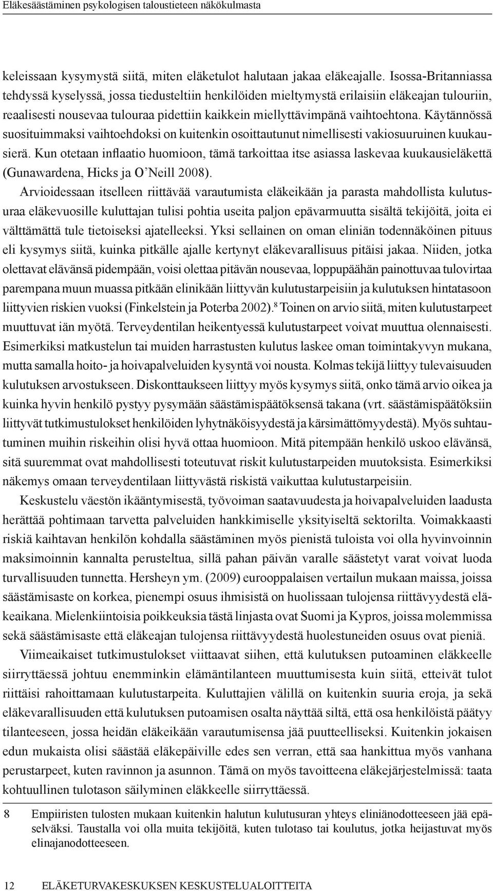 Käytännössä suosituimmaksi vaihtoehdoksi on kuitenkin osoittautunut nimellisesti vakiosuuruinen kuukausierä.