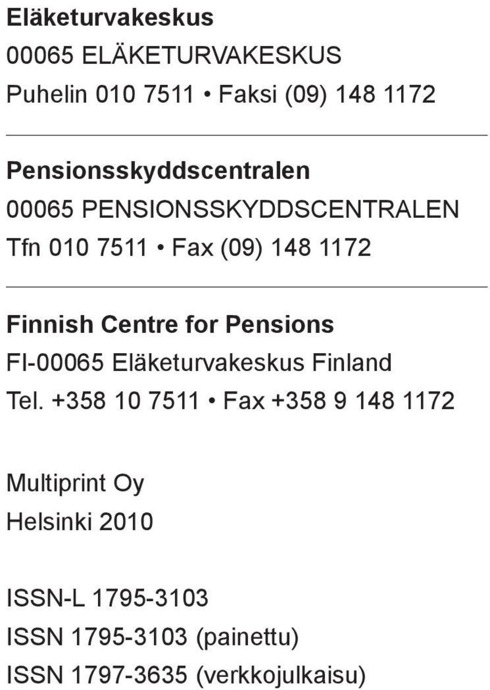 Finnish Centre for Pensions FI-00065 Eläketurvakeskus Finland Tel.