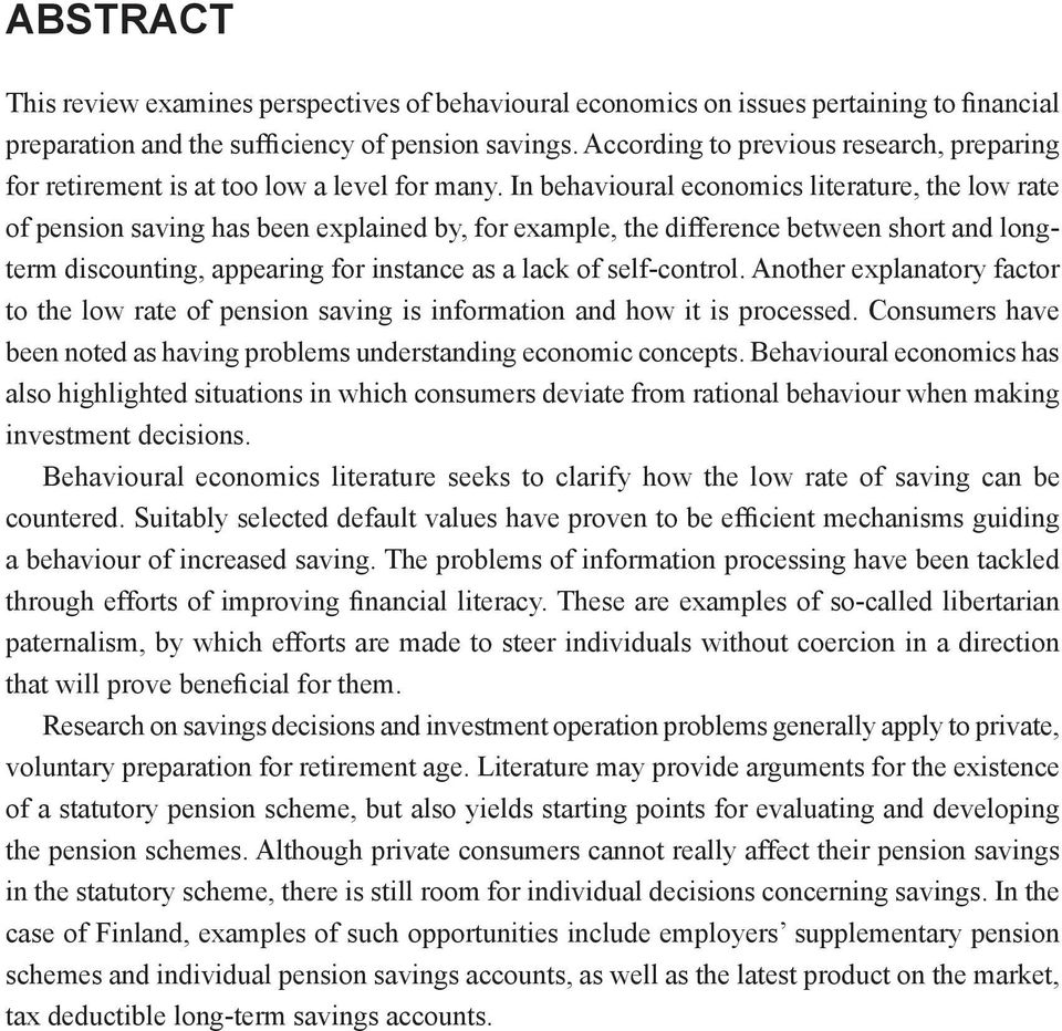 In behavioural economics literature, the low rate of pension saving has been explained by, for example, the difference between short and longterm discounting, appearing for instance as a lack of