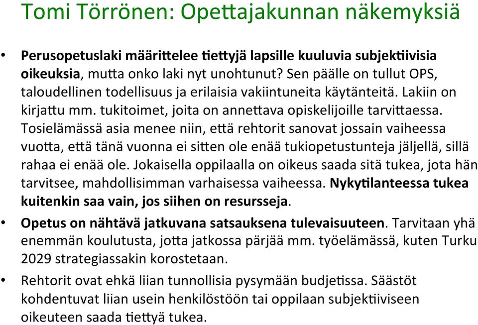 Tosielämässä asia menee niin, elä rehtorit sanovat jossain vaiheessa vuola, elä tänä vuonna ei silen ole enää tukiopetustunteja jäljellä, sillä rahaa ei enää ole.