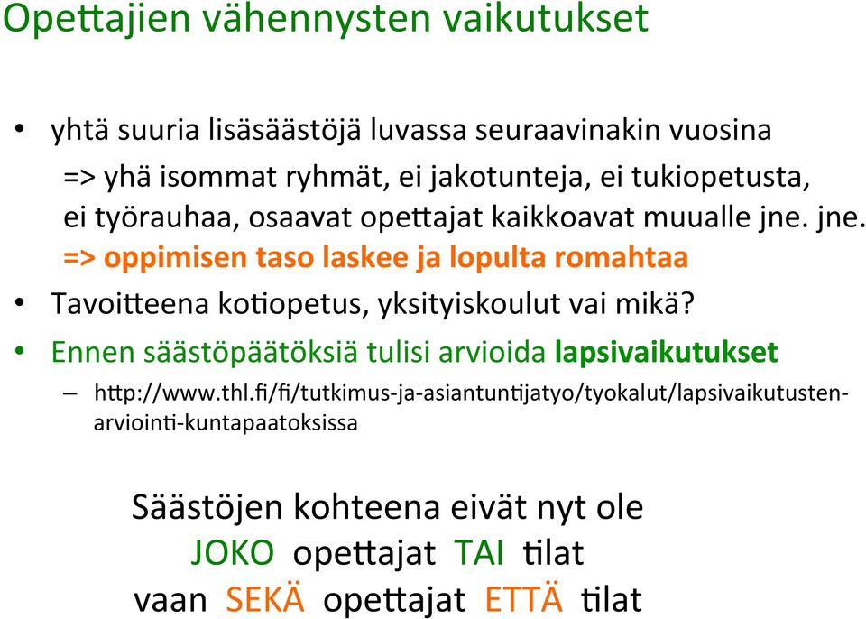 jne. => oppimisen taso laskee ja lopulta romahtaa TavoiLeena ko(opetus, yksityiskoulut vai mikä?