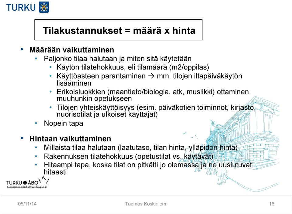 tilojen iltapäiväkäytön lisääminen Erikoisluokkien (maantieto/biologia, atk, musiikki) ottaminen muuhunkin opetukseen Tilojen yhteiskäyttöisyys (esim.