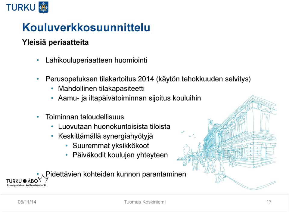 kouluihin Toiminnan taloudellisuus Luovutaan huonokuntoisista tiloista Keskittämällä synergiahyötyjä