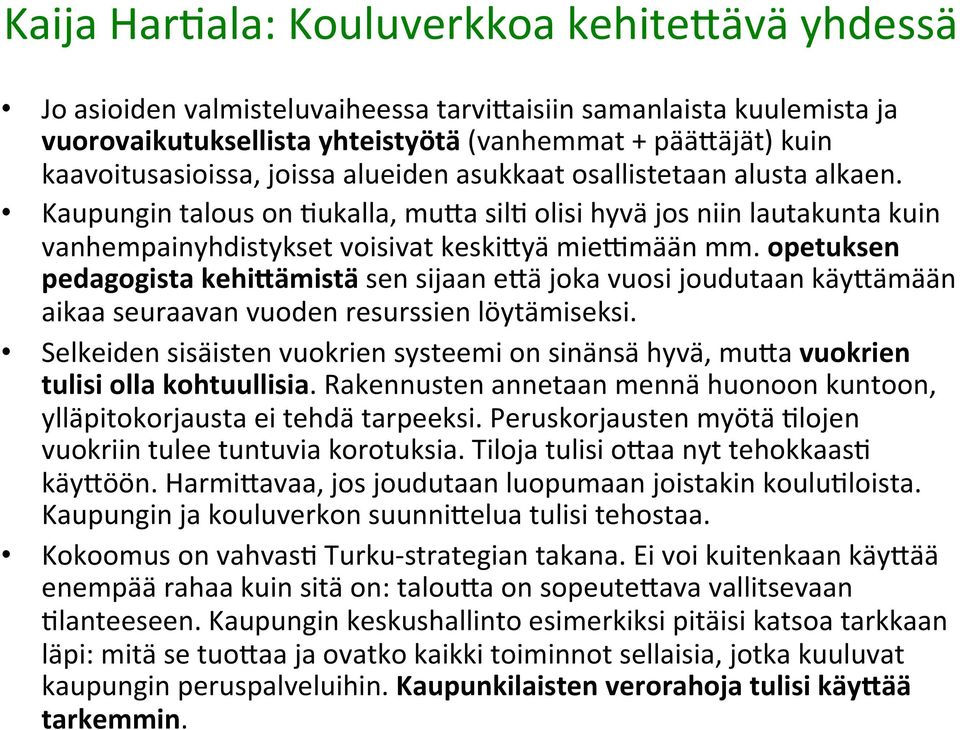 opetuksen pedagogista kehilämistä sen sijaan elä joka vuosi joudutaan käylämään aikaa seuraavan vuoden resurssien löytämiseksi.