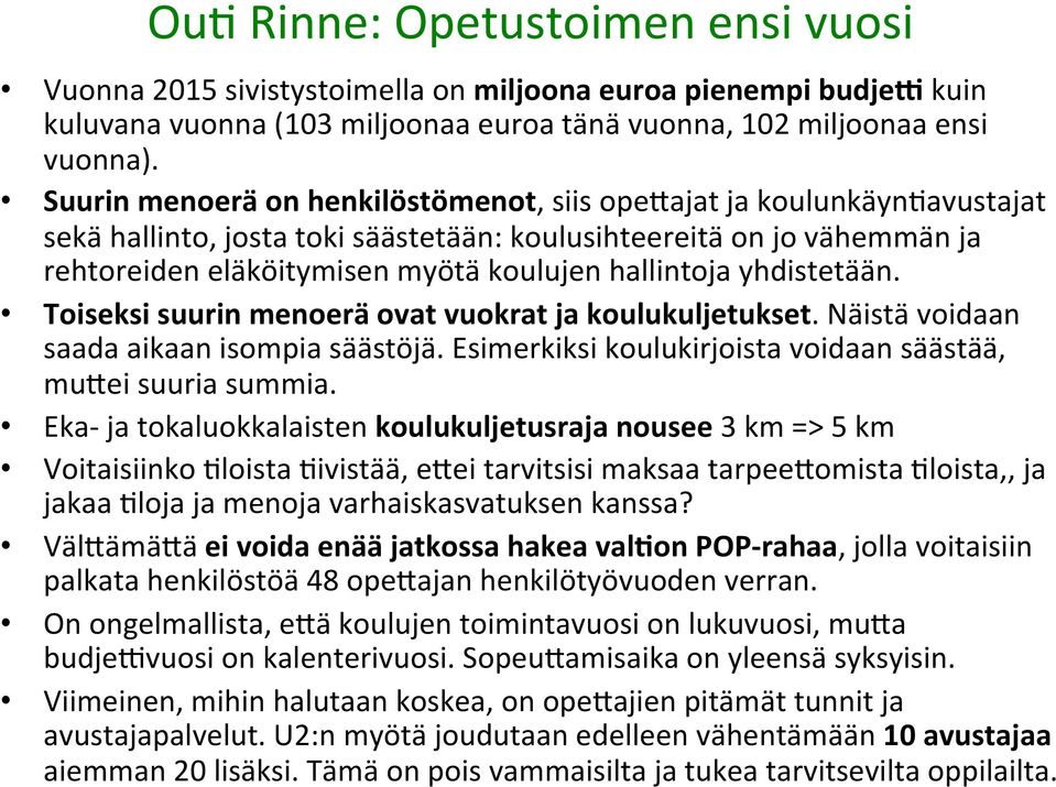 yhdistetään. Toiseksi suurin menoerä ovat vuokrat ja koulukuljetukset. Näistä voidaan saada aikaan isompia säästöjä. Esimerkiksi koulukirjoista voidaan säästää, mulei suuria summia.