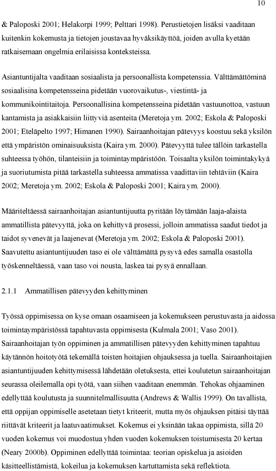 Asiantuntijalta vaaditaan sosiaalista ja persoonallista kompetenssia. Välttämättöminä sosiaalisina kompetensseina pidetään vuorovaikutus-, viestintä- ja kommunikointitaitoja.