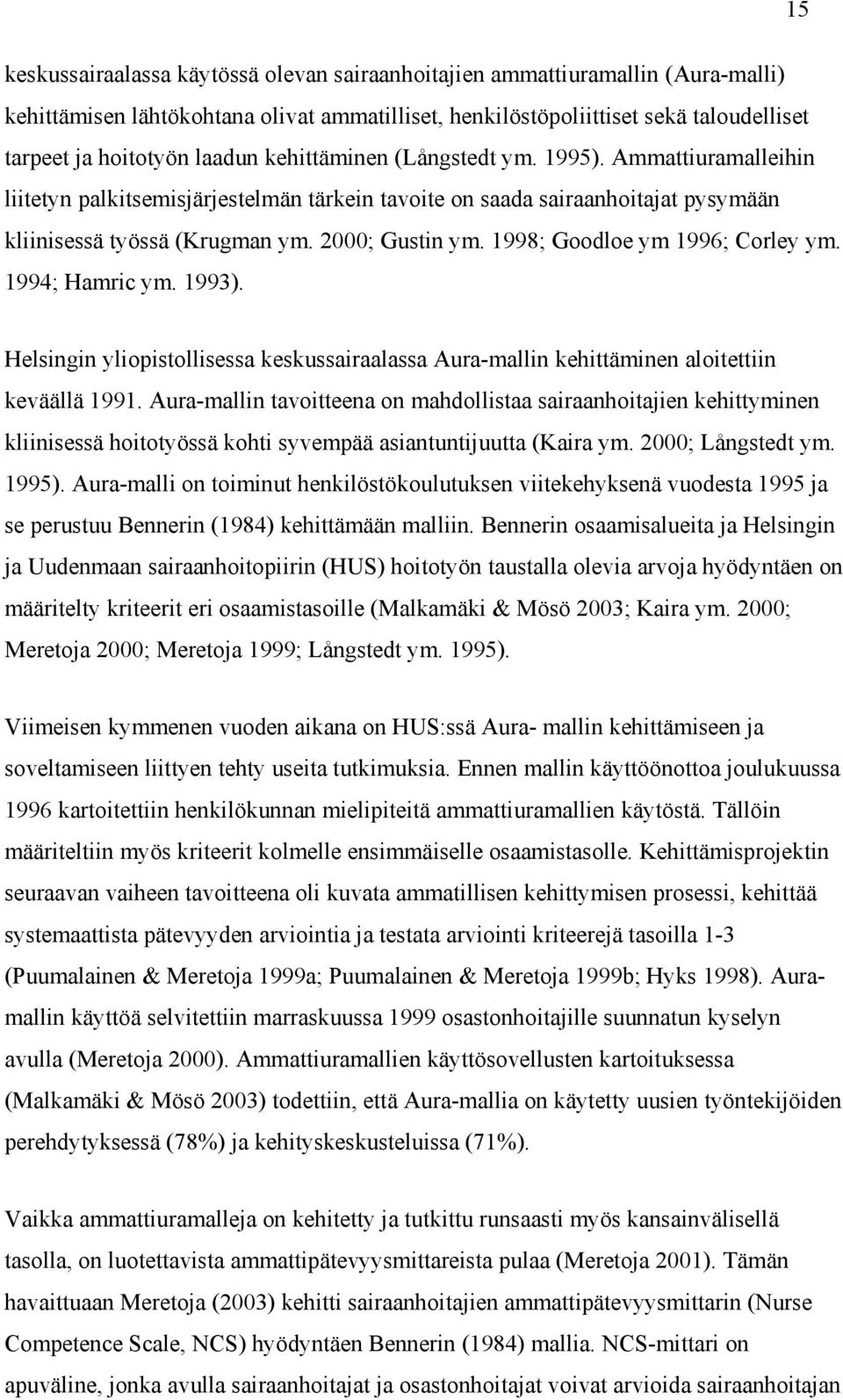 1998; Goodloe ym 1996; Corley ym. 1994; Hamric ym. 1993). Helsingin yliopistollisessa keskussairaalassa Aura-mallin kehittäminen aloitettiin keväällä 1991.