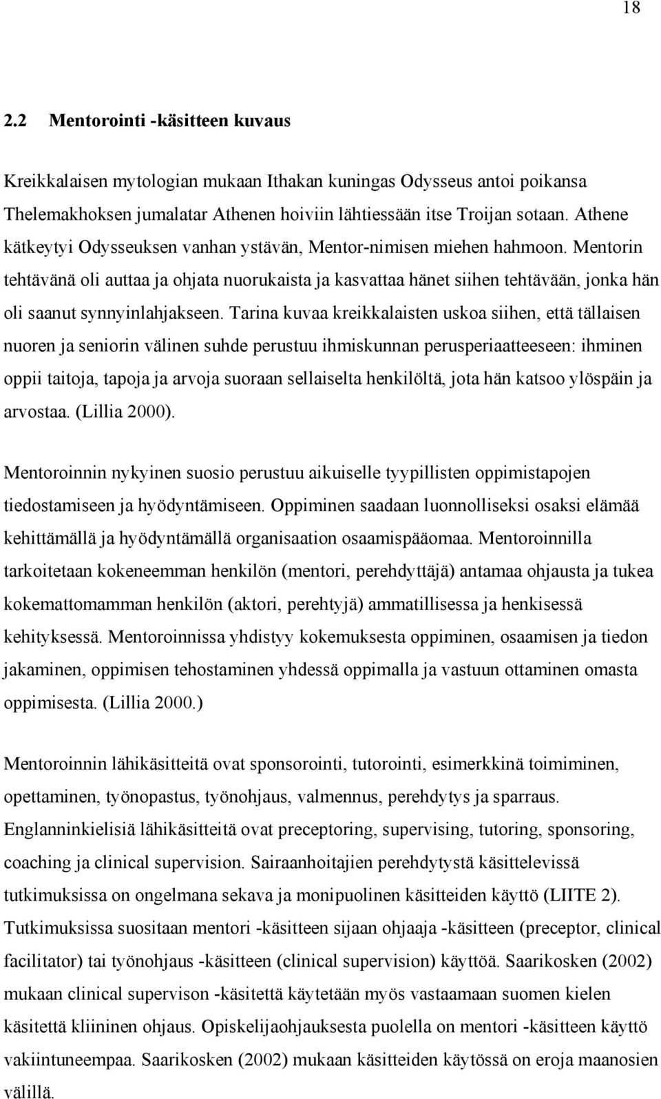 Mentorin tehtävänä oli auttaa ja ohjata nuorukaista ja kasvattaa hänet siihen tehtävään, jonka hän oli saanut synnyinlahjakseen.