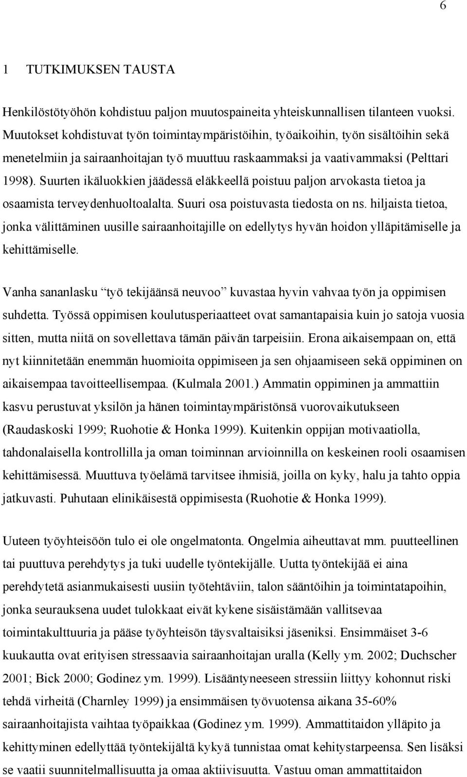 Suurten ikäluokkien jäädessä eläkkeellä poistuu paljon arvokasta tietoa ja osaamista terveydenhuoltoalalta. Suuri osa poistuvasta tiedosta on ns.