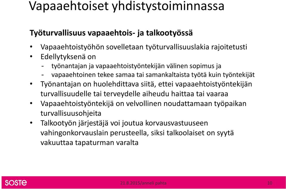 ettei vapaaehtoistyöntekijän turvallisuudelle tai terveydelle aiheudu haittaa tai vaaraa Vapaaehtoistyöntekijä on velvollinen noudattamaan työpaikan