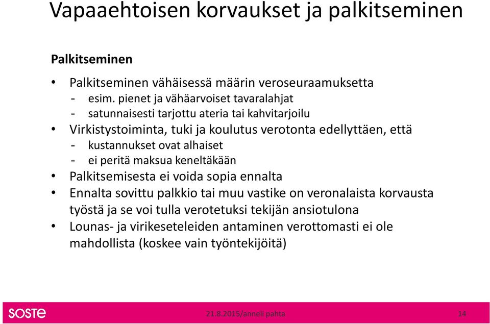 kustannukset ovat alhaiset - ei peritä maksua keneltäkään Palkitsemisesta ei voida sopia ennalta Ennalta sovittu palkkio tai muu vastike on