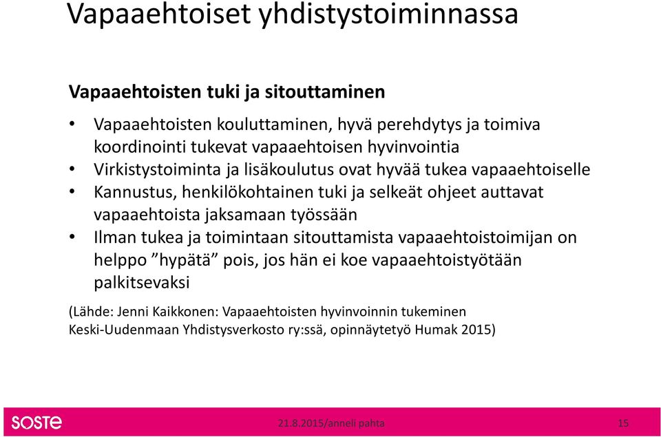 vapaaehtoista jaksamaan työssään Ilman tukea ja toimintaan sitouttamista vapaaehtoistoimijan on helppo hypätä pois, jos hän ei koe vapaaehtoistyötään