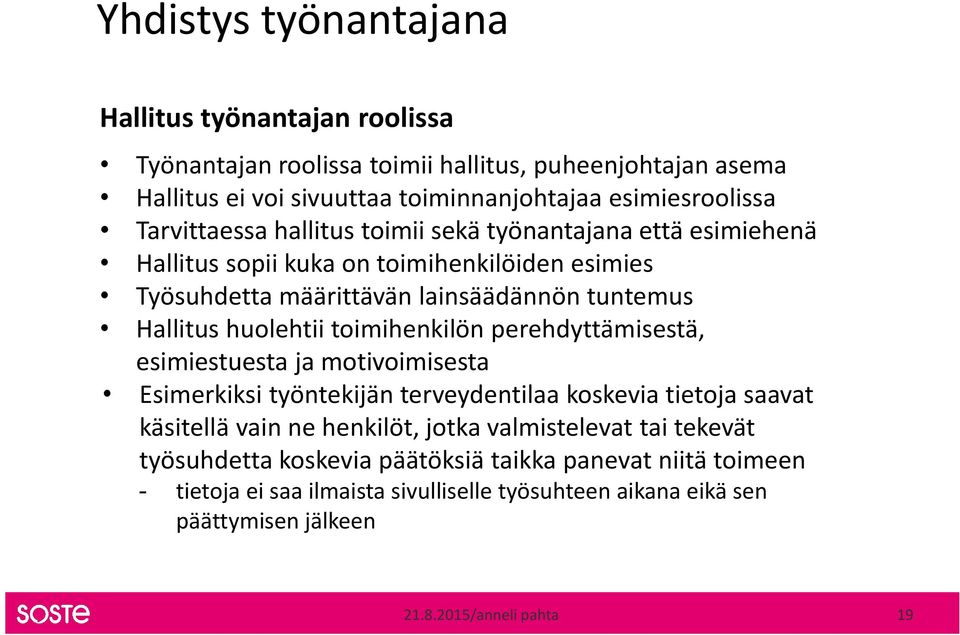 toimihenkilön perehdyttämisestä, esimiestuesta ja motivoimisesta Esimerkiksi työntekijän terveydentilaa koskevia tietoja saavat käsitellä vain ne henkilöt, jotka valmistelevat