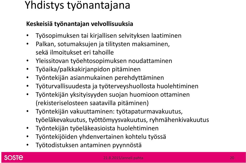 huolehtiminen Työntekijän yksityisyyden suojan huomioon ottaminen (rekisteriselosteen saatavilla pitäminen) Työntekijän vakuuttaminen: työtapaturmavakuutus, työeläkevakuutus,