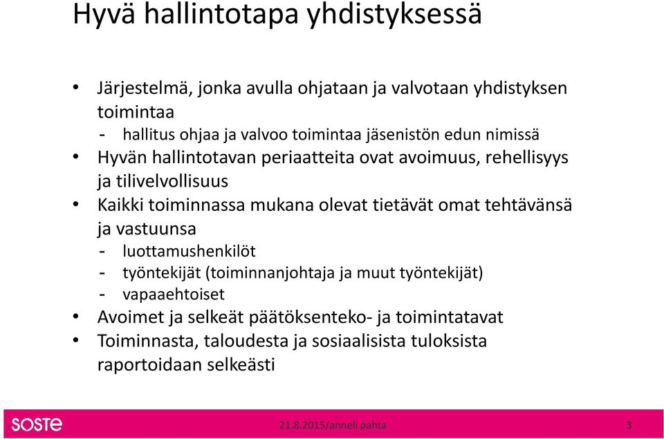 tietävät omat tehtävänsä ja vastuunsa - luottamushenkilöt - työntekijät (toiminnanjohtaja ja muut työntekijät) - vapaaehtoiset Avoimet ja