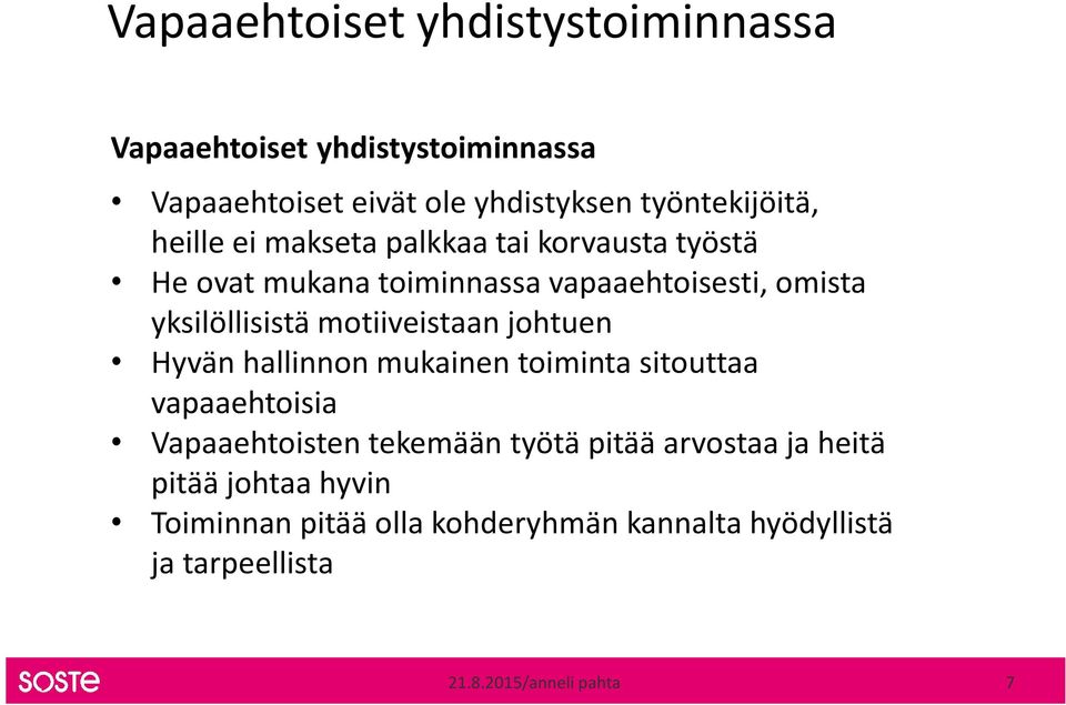 motiiveistaan johtuen Hyvän hallinnon mukainen toiminta sitouttaa vapaaehtoisia Vapaaehtoisten tekemään työtä pitää