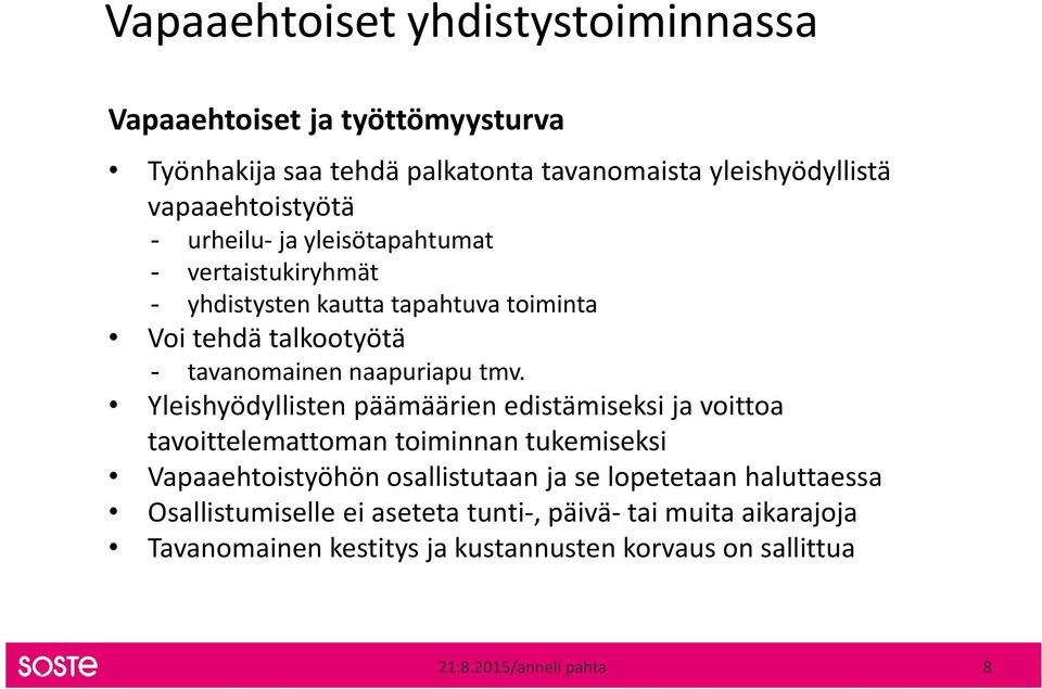 Yleishyödyllisten päämäärien edistämiseksi ja voittoa tavoittelemattoman toiminnan tukemiseksi Vapaaehtoistyöhön osallistutaan ja se lopetetaan