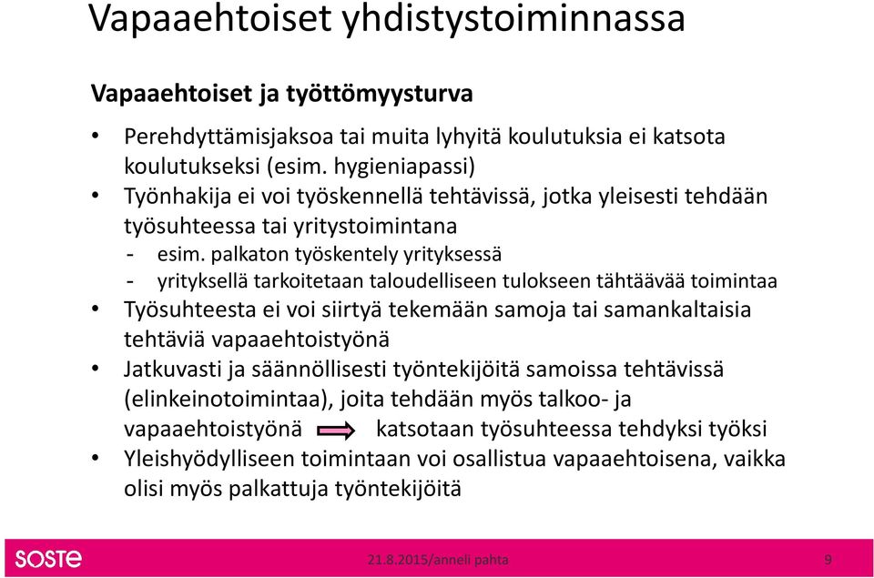 palkaton työskentely yrityksessä - yrityksellä tarkoitetaan taloudelliseen tulokseen tähtäävää toimintaa Työsuhteesta ei voi siirtyä tekemään samoja tai samankaltaisia tehtäviä