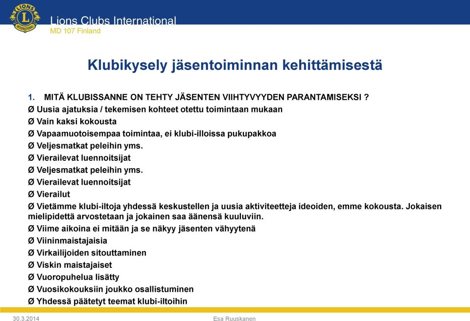 Ø Vierailevat luennoitsijat Ø Veljesmatkat peleihin yms.