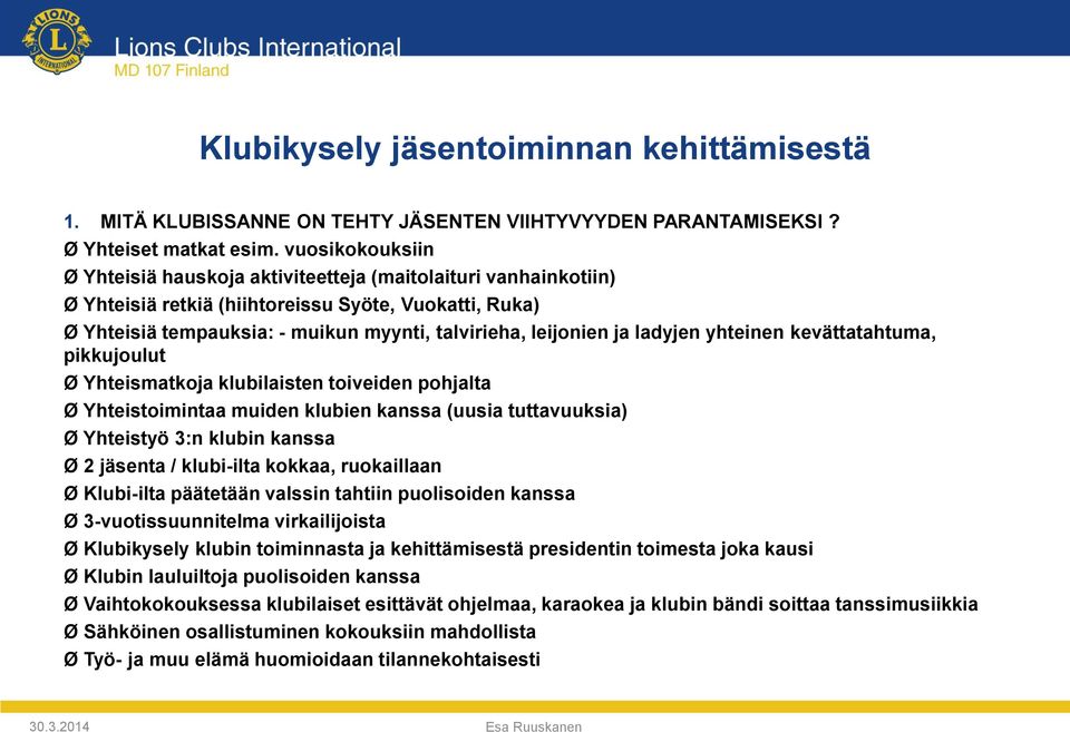 ladyjen yhteinen kevättatahtuma, pikkujoulut Ø Yhteismatkoja klubilaisten toiveiden pohjalta Ø Yhteistoimintaa muiden klubien kanssa (uusia tuttavuuksia) Ø Yhteistyö 3:n klubin kanssa Ø 2 jäsenta /