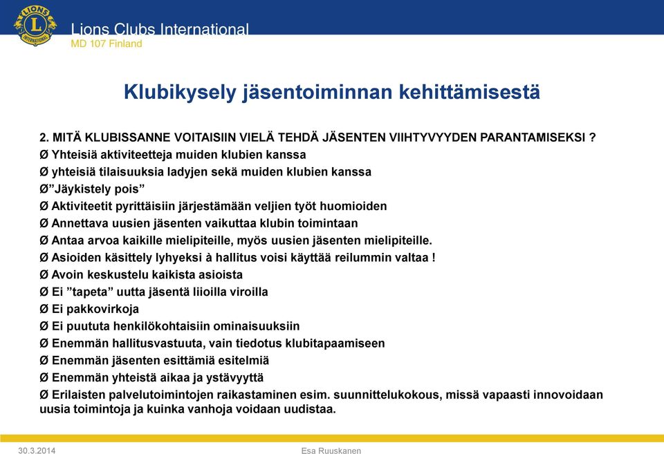 Annettava uusien jäsenten vaikuttaa klubin toimintaan Ø Antaa arvoa kaikille mielipiteille, myös uusien jäsenten mielipiteille. Ø Asioiden käsittely lyhyeksi à hallitus voisi käyttää reilummin valtaa!