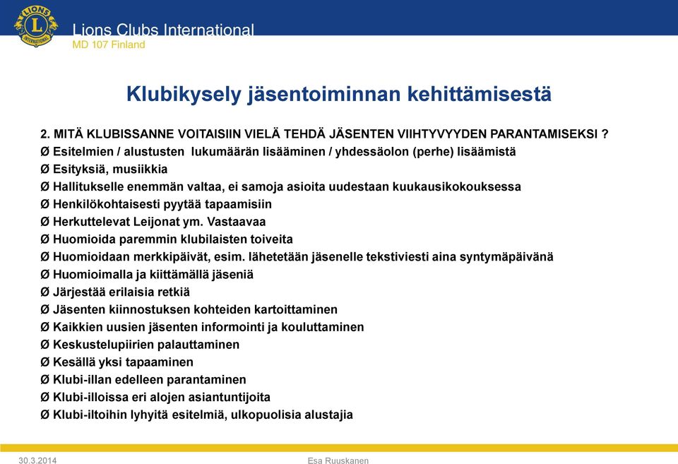 Henkilökohtaisesti pyytää tapaamisiin Ø Herkuttelevat Leijonat ym. Vastaavaa Ø Huomioida paremmin klubilaisten toiveita Ø Huomioidaan merkkipäivät, esim.