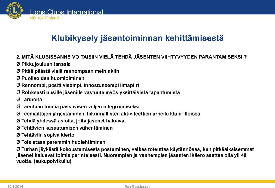 yksittäisistä tapahtumista Ø Tarinoita Ø Tarvitaan toimia passiivisen veljen integroimiseksi.