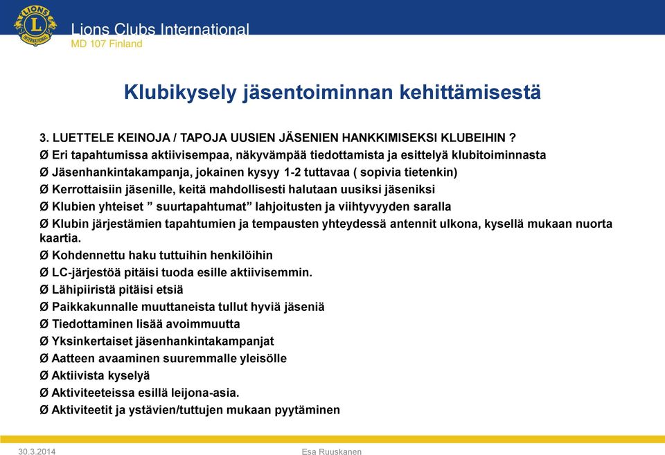 mahdollisesti halutaan uusiksi jäseniksi Ø Klubien yhteiset suurtapahtumat lahjoitusten ja viihtyvyyden saralla Ø Klubin järjestämien tapahtumien ja tempausten yhteydessä antennit ulkona, kysellä