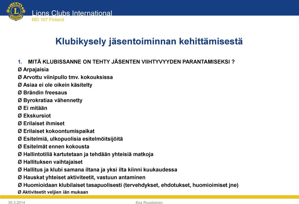 Esitelmiä, ulkopuolisia esitelmöitsijöitä Ø Esitelmät ennen kokousta Ø Hallintotiliä kartutetaan ja tehdään yhteisiä matkoja Ø Hallituksen vaihtajaiset Ø Hallitus