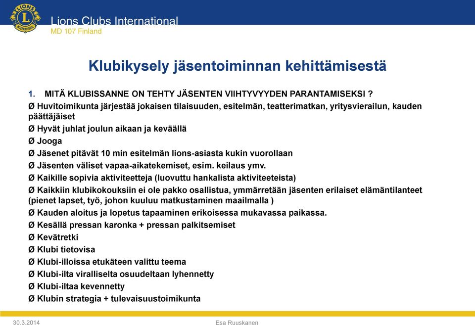 lions-asiasta kukin vuorollaan Ø Jäsenten väliset vapaa-aikatekemiset, esim. keilaus ymv.